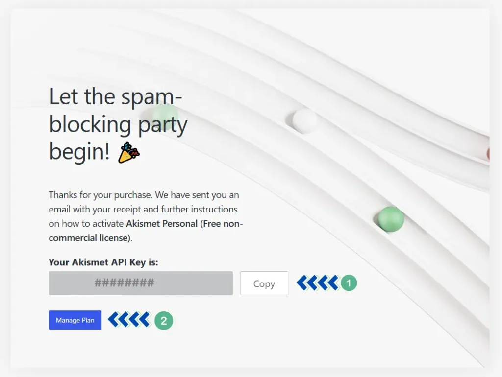 لقطة شاشة لموقع إلكتروني في إطار أسود، تُظهر النص التالي: "لنبدأ حملة حظر البريد العشوائي! شكرًا لشرائك. لقد أرسلنا لك بريدًا إلكترونيًا يتضمن إيصالك وتعليمات إضافية حول كيفية تفعيل Akismet Personal (ترخيص مجاني غير تجاري)." يتضمن زرين: "نسخ" و"إدارة الخطة